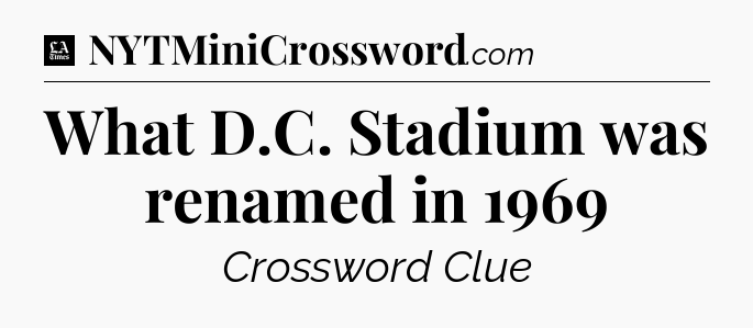 What D.C. Stadium was renamed in 1969 - LA Times Crossword