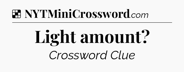 Solution: Light amount - NYT Crossword