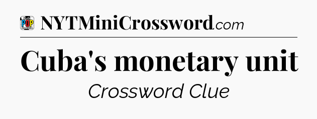 Cuba's monetary unit Crossword Clue