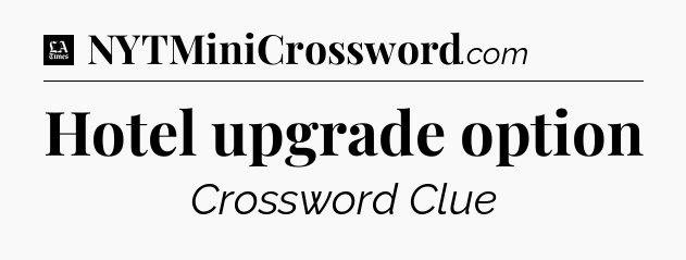 Hotel upgrade option - LA Times Crossword