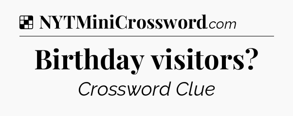 Solution: Birthday visitors - NYT Crossword