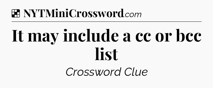 Solution: It may include a cc or bcc list - NYT Crossword