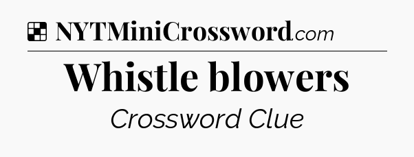 Solution: Whistle blowers - NYT Crossword