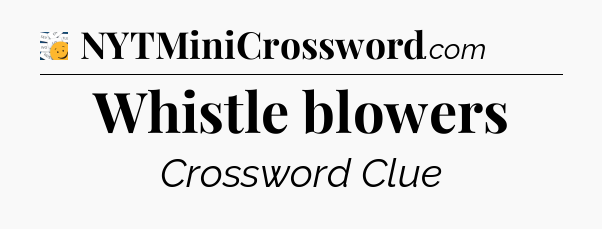Whistle blowers - 7 Little Words
