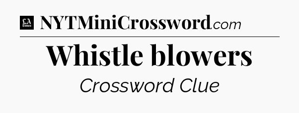 Whistle blowers - LA Times Crossword