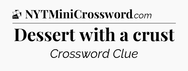 Dessert with a crust - Daily Themed Mini Crossword