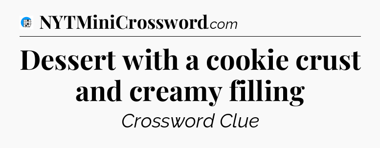 Dessert with a cookie crust and creamy filling Crossword Clue