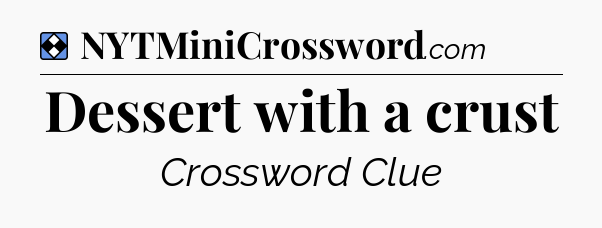 Solution: Dessert with a crust - NYT Mini Crossword
