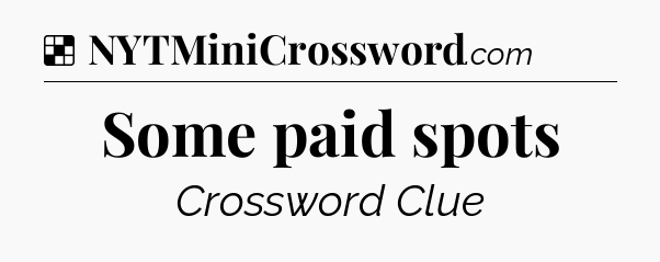 Solution: Some paid spots - NYT Crossword