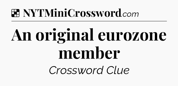 Solution: An original eurozone member - NYT Crossword
