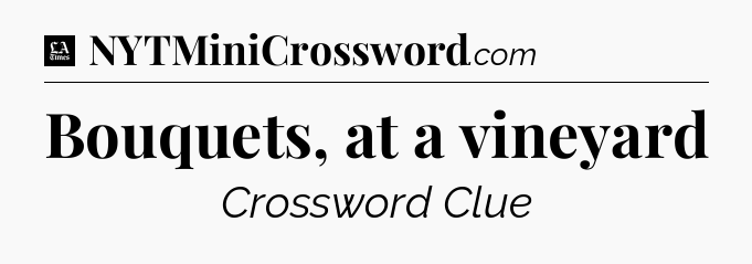 Bouquets, at a vineyard - LA Times Crossword