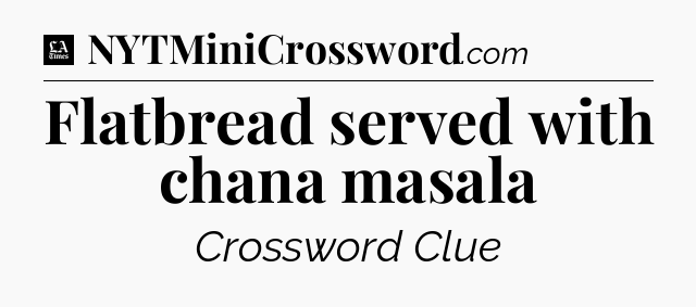Flatbread served with chana masala - LA Times Crossword