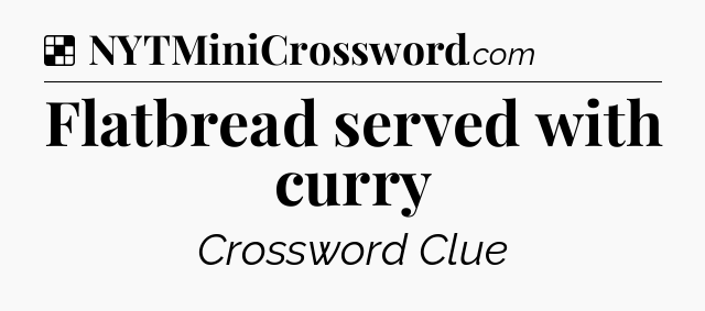 Solution: Flatbread served with curry - NYT Crossword