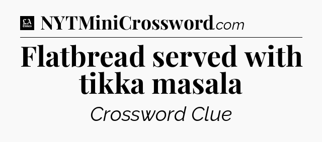 Flatbread served with tikka masala - LA Times Crossword