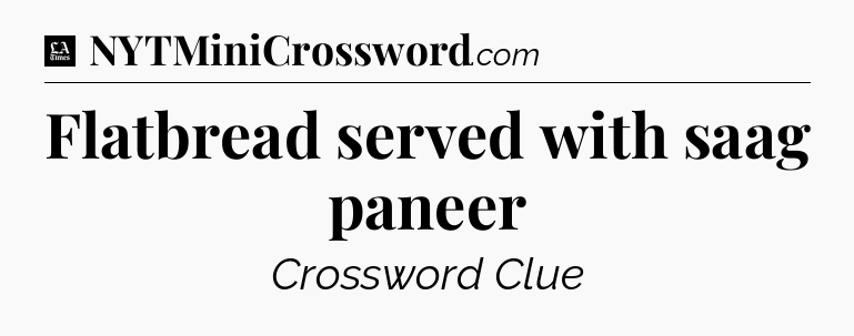 Flatbread served with saag paneer - LA Times Crossword