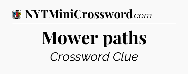 Mower paths Crossword Clue