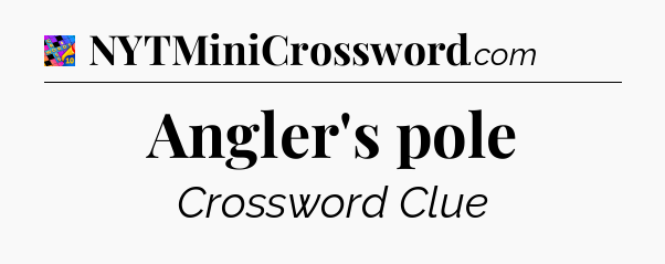 Angler's pole Crossword Clue