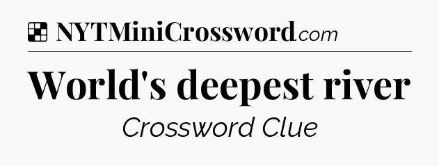 Solution: World's deepest river - NYT Crossword