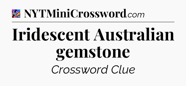 Iridescent Australian gemstone Crossword Clue