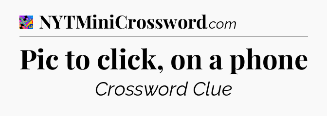 Pic to click, on a phone Crossword Clue