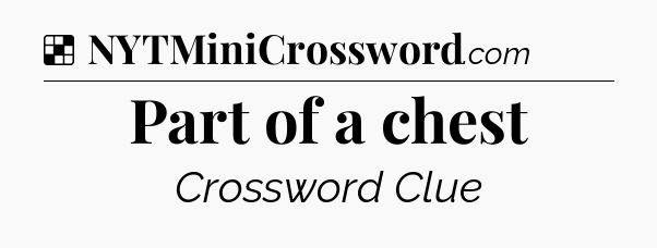Solution: Part of a chest - NYT Crossword