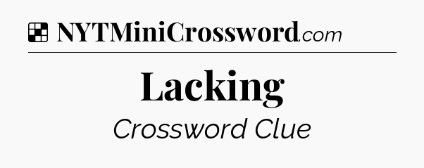 Solution: Lacking - NYT Crossword