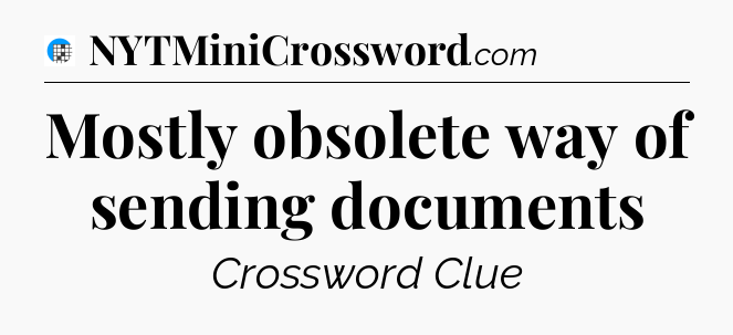 Mostly obsolete way of sending documents Crossword Clue