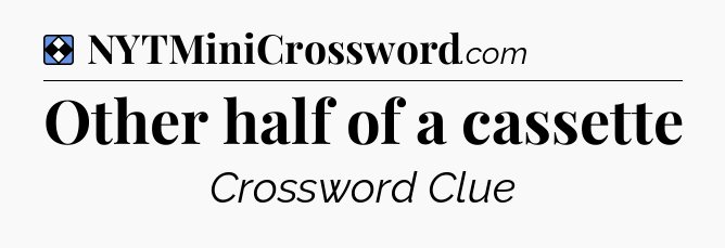 Solution: Other half of a cassette - NYT Mini Crossword