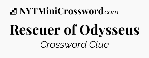 Solution: Rescuer of Odysseus - NYT Crossword