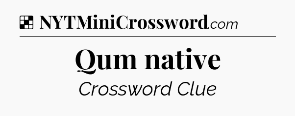 Solution: Qum native - NYT Crossword