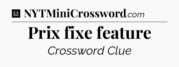 Prix fixe feature - LA Times Crossword