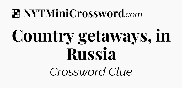Solution: Country getaways, in Russia - NYT Crossword