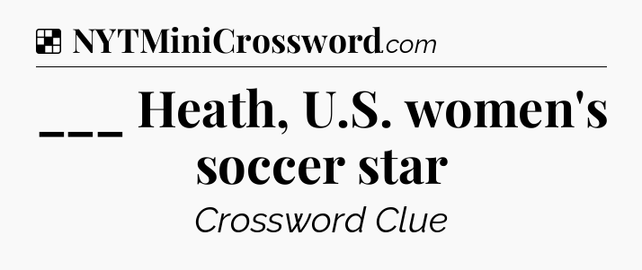 Solution: ___ Heath, U.S. women's soccer star - NYT Crossword