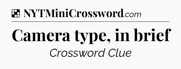 Solution: Camera type, in brief - NYT Crossword