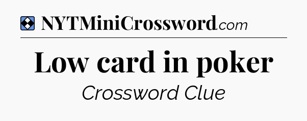 Solution: Low card in poker - NYT Mini Crossword