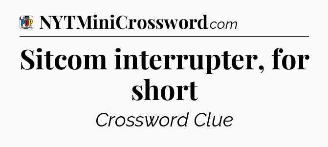 Sitcom interrupter, for short Crossword Clue