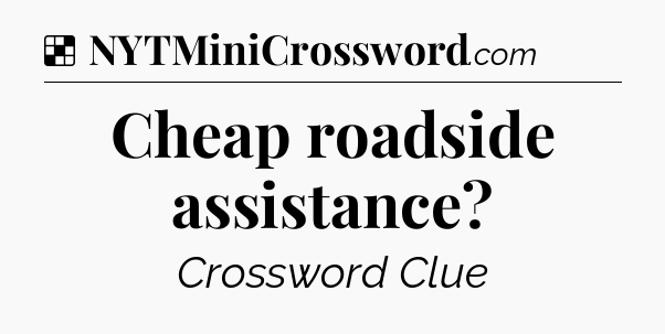 Solution: Cheap roadside assistance - NYT Crossword