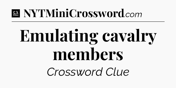 Emulating cavalry members - LA Times Crossword