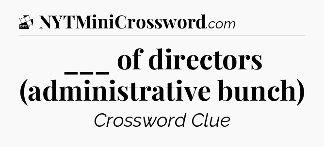 ___ of directors (administrative bunch) - Daily Themed Classic Crossword