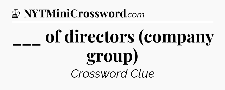 ___ of directors (company group) - Daily Themed Classic Crossword