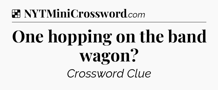Solution: One hopping on the band wagon - NYT Crossword