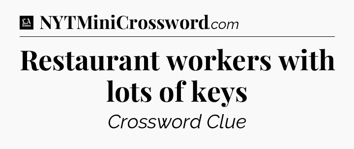 Restaurant workers with lots of keys - LA Times Crossword