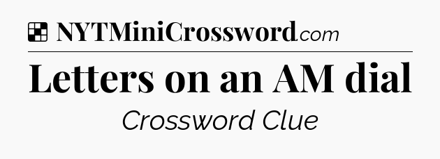 Solution: Letters on an AM dial - NYT Crossword
