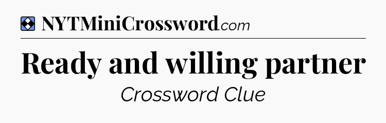 Solution: Ready and willing partner - NYT Mini Crossword