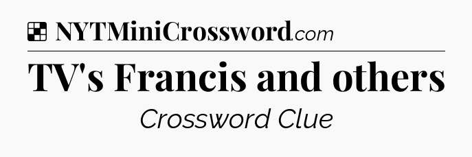 Solution: TV's Francis and others - NYT Crossword