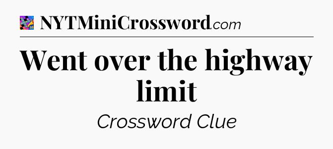 Went over the highway limit Crossword Clue