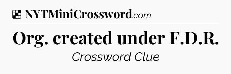 Solution: Org. created under F.D.R - NYT Crossword