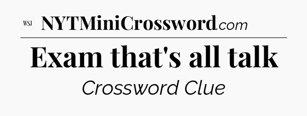 Exam that's all talk - WSJ Crossword