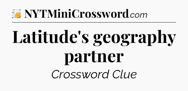 Latitude's geography partner - 7 Little Words
