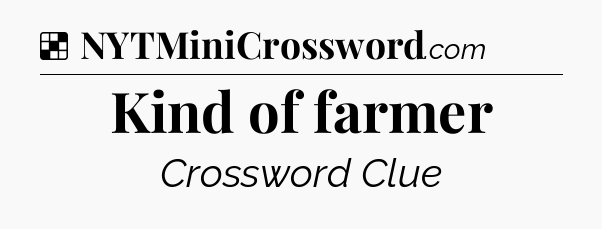 Solution: Kind of farmer - NYT Crossword